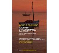 Maghreb e Mediterraneo. Terra e uomini tra un deserto e un mare. Vol. 2: Il Mediterraneo continente liquido, crogiuolo di civiltà e laboratorio politico