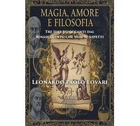 Magia, amore e filosofia: tre idee scioccanti dal Rinascimento che non ti aspetti