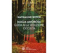 Magia amorosa. Guida alla seduzione occulta