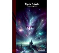 Magia Astrale: Una guida pratica