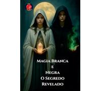 Magia Branca e Negra O Segredo Revelado
