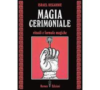 Magia cerimoniale. Rituali e formule magiche