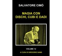 MAGIA CON DISCHI, CUBI E DADI: ENCICLOPEDIA DELL'ILLUSIONISMO - Cimò Salvatore