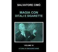 MAGIA CON DITALI E SIGARETTE: ENCICLOPEDIA DELL'ILLUSIONISMO