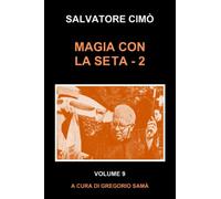MAGIA CON LA SETA (Vol. 2): ENCICLOPEDIA DELL'ILLUSIONISMO