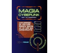 Magia Cyberpunk: Explorando un Sistema Mágico Digital en la Era del Conocimiento: 1