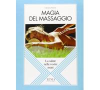 Magia del massaggio. La salute nelle vostre mani