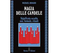 Magia delle candele. Significato occulto, uso, formule rituali - Howard - 1986