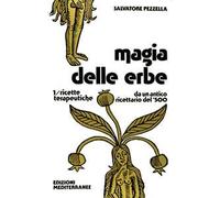 Magia delle erbe. Vol. 1 - Ricette terapeutiche - Pezzella Salvatore