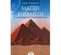 Libri Zahi Hawass - Magia Delle Piramidi. Le Mie Avventure In Archeologia