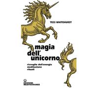 Magia dell'unicorno. Risveglio dell’energia, meditazione, rituali