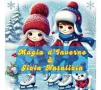 Magia d'Inverno e Gioia Natalizia: Un Libro da Colorare con un Tocco di Rima per Bambini 5+ Anni e Adulti: 100 Pagine di Scivolate, Biscotti e Alberi ... per Celebrare l’Inverno e il Natale con Gioia