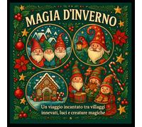 Magia d'Inverno: Un viaggio incantato tra villaggi innevati, luci e creature magiche
