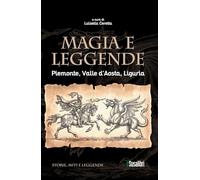 Magia e leggende. Piemonte, Valle d'Aosta, Liguria