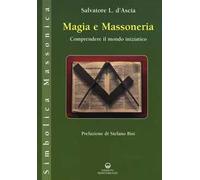 Magia e massoneria. Comprendere il mondo iniziatico