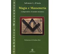 Magia e massoneria. Comprendere il mondo iniziatico