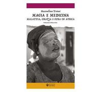 Magia e medicina. Malattia, grazia e cura in Africa. Ediz. illustrata