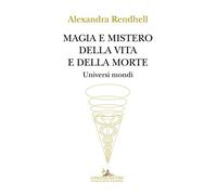 Magia e mistero della vita e della morte. Universi mondi
