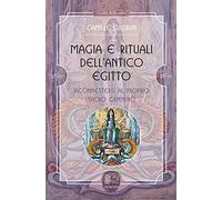 Magia e rituali dell'Antico Egitto. Riconnettersi al proprio sacro cammino
