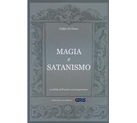 Magia e satanismo. La follia dell'uomo contemporaneo
