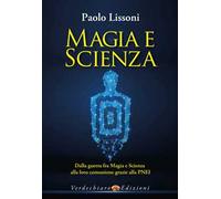 Magia e scienza. Dalla guerra fra magia e scienza alla loro comunione grazie alla PNEI
