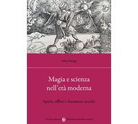 Magia e scienza nell'età moderna. Spiriti, effluvi e fenomeni occulti