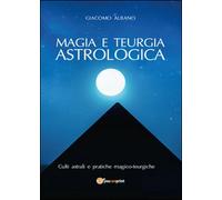 Magia e teurgia astrologica - Giacomo Albano, 2015, Youcanprint