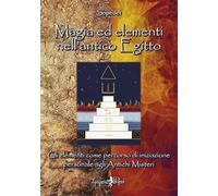 Magia ed elementi nell'antico Egitto. Gli elementi come percorso di iniziazione personale agli antichi misteri
