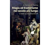 Magia ed esoterismo nel secolo più lungo. Credo quia absurdum