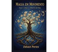 Magia em Movimento: Entre a Alma e o Mistério da Vida