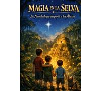 MAGIA EN LA SELVA: LA NAVIDAD QUE DESPERTO A LOS ALUXES