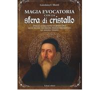 MAGIA EVOCATORIA CON LA SFERA DI CRISTALLO. - MONTI LOREDANA F. - Libraio
