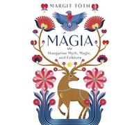 Margit Tóth Mágia: Hungarian Myth, Magic, and F (Tascabile) (PRESALE 08/11/2024)