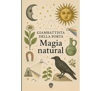 Magia natural: Un compendio renacentista de experimentos y secretos de la ...