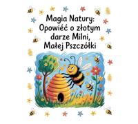 Magia Natury:: Opowieść o Złotym Darze Milni, Małej Pszczółki
