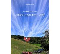 Magia nella natura. Cresce e diventa... vita