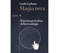 Magia nera. Il fascino pericoloso della tecnologia
