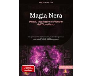 Magia Nera: Rituali, Incantesimi e Pratiche dell'Occultismo: Una guida completa alla negromanzia, ai rituali di magia nera e alle arti del voodoo - Dalle basi alle tecniche avanzate dei malefici: 2