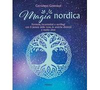 Magia nordica. Formule, incantesimi e sortilegi con il potere delle rune, le antiche divinità e molto altro