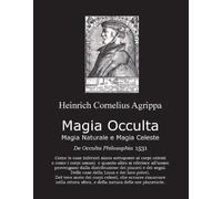 Magia Occulta Magia Naturale e Magia Celeste. De Occulta Philosophia 1531