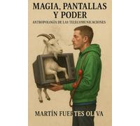 Magia, Pantallas y Poder: Antropología de las Telecomunicaciones