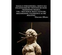 Magia Pratica E Stregoneria - Giacomo Albano - Lulu.com, 2018
