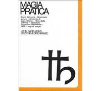 Magia pratica. Grand grimoire. Grimorium verum. Grimorio papa Onorio. Libro della potenza. Esorcismi. Evocazioni diaboliche. Patti. Segreti magici (Vol. 2)