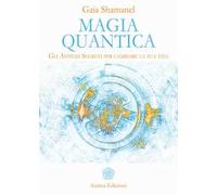 Magia quantica. Gli antichi segreti per cambiare la tua vita