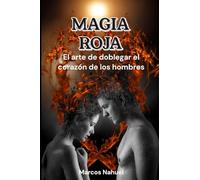 Magia Roja: El arte de doblegar el corazón de los hombres