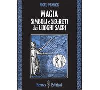 Magia, simboli e segreti dei luoghi sacri - Pennick Nigel