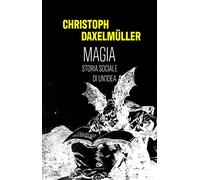 Magia. Storia sociale di un'idea