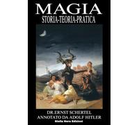 MAGIA: Storia-Teoria-Pratica: Annotato da Adolf Hitler