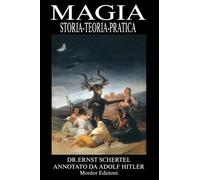 MAGIA: Storia Teoria Pratica del Dr Ernst Schertel: Annotato Da Adolf Hitler