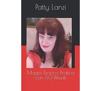 Magia Teorico Pratica: Con 60 Rituali